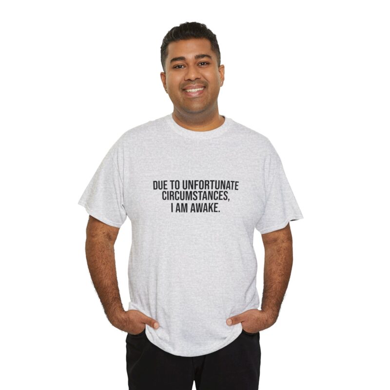 Due to Unfortunate Circumstances I am Awake Graphic Meme T-Shirt - Image 44