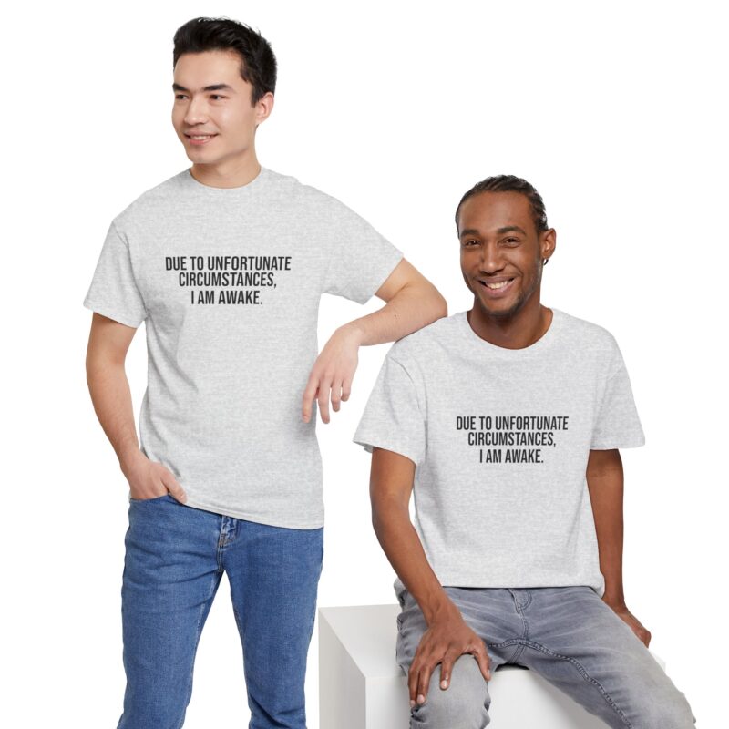 Due to Unfortunate Circumstances I am Awake Graphic Meme T-Shirt - Image 53