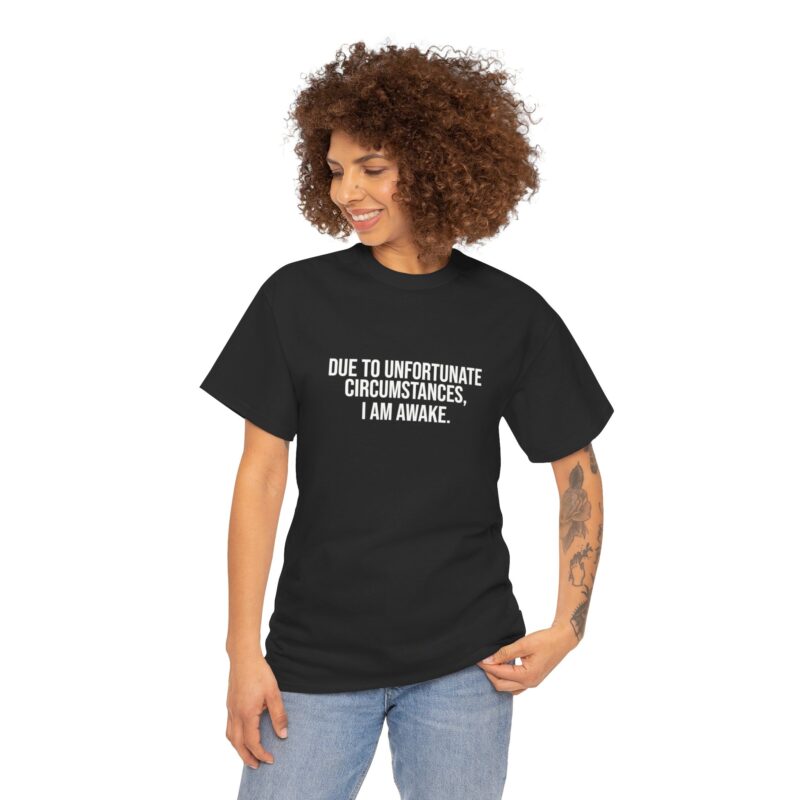 Due to Unfortunate Circumstances I am Awake Graphic Meme T-Shirt - Image 65