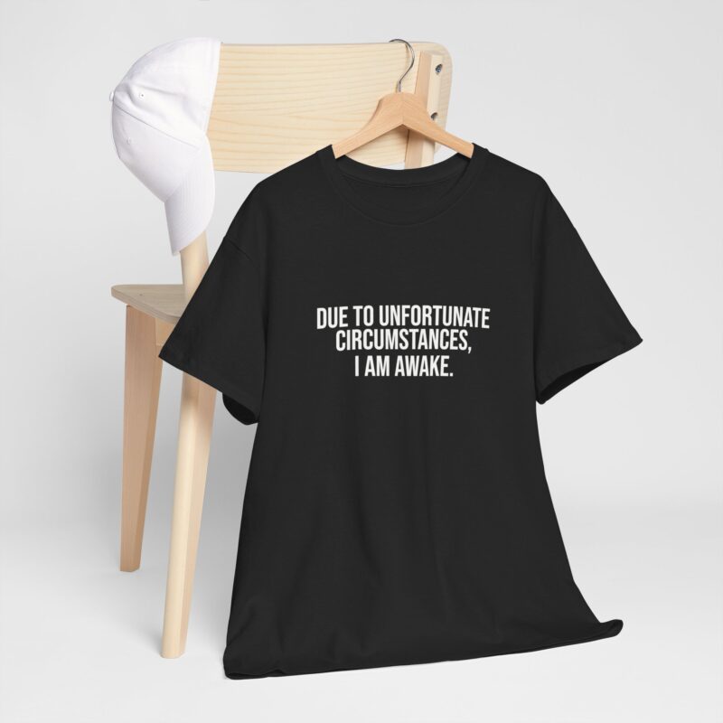 Due to Unfortunate Circumstances I am Awake Graphic Meme T-Shirt - Image 62