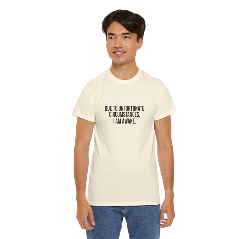 Due to Unfortunate Circumstances I am Awake Graphic Meme T-Shirt - Image 129