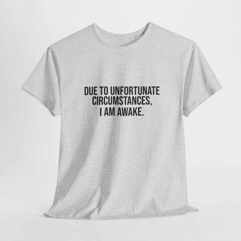 Due to Unfortunate Circumstances I am Awake Graphic Meme T-Shirt - Image 33