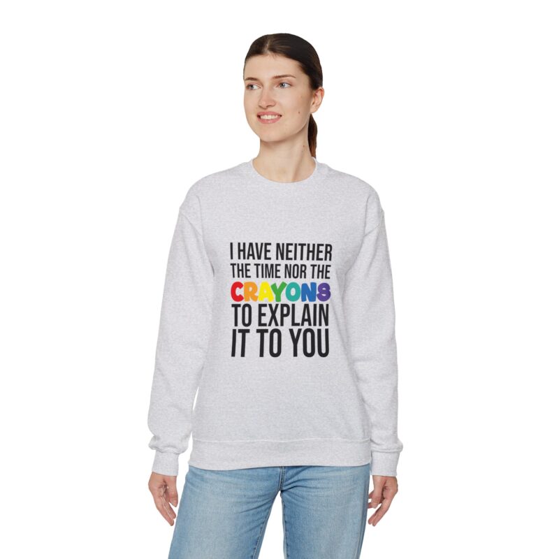 I have neither the time nor the crayons to explain it to you funny Meme Sweatshirt - Image 19