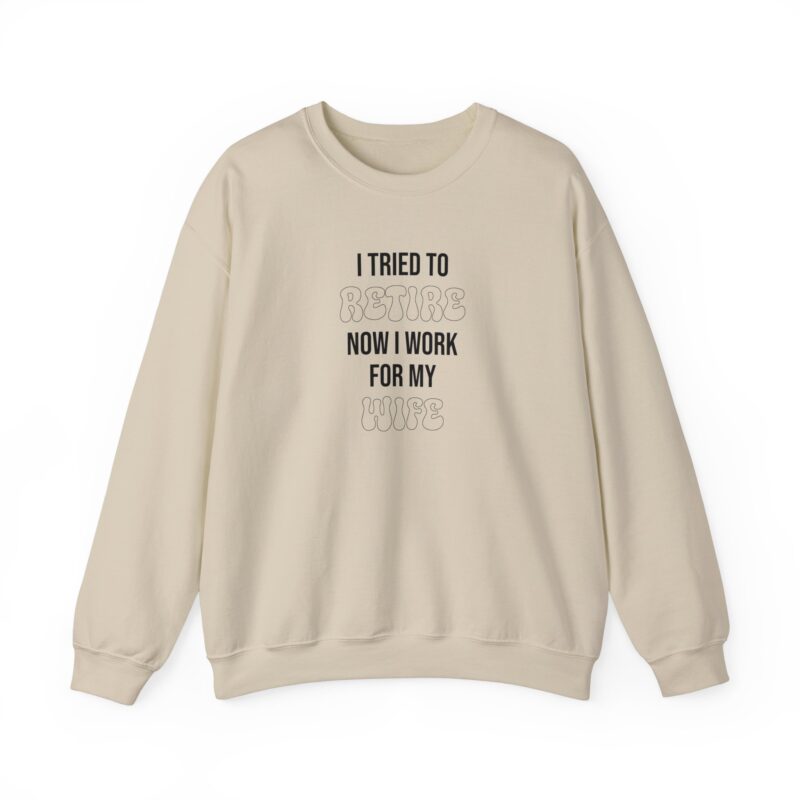 I tried to retire now I work for my wife, funny husband Sweatshirt - Image 34