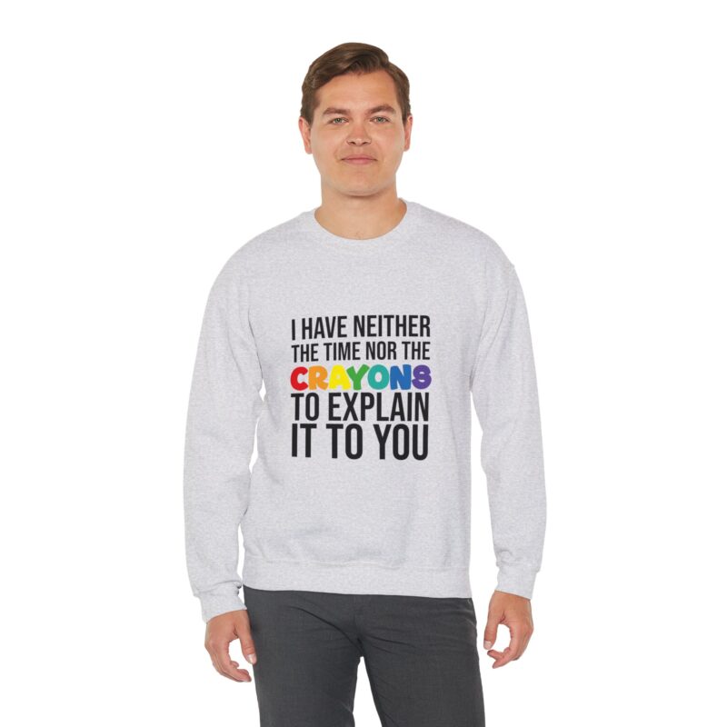 I have neither the time nor the crayons to explain it to you funny Meme Sweatshirt - Image 17