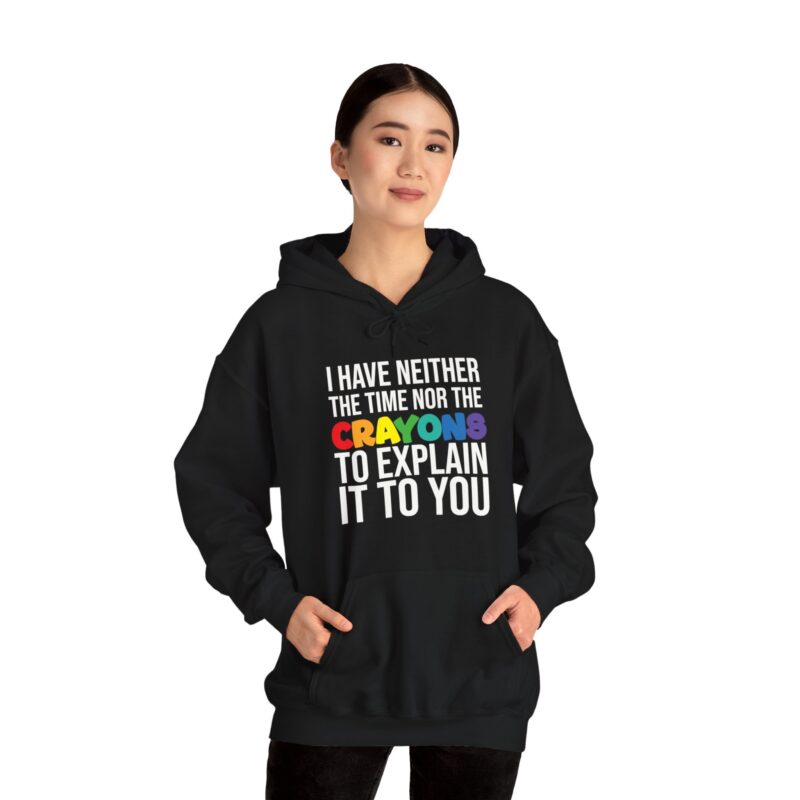 I have neither the time nor the crayons to explain it to you funny Meme Hoodie - Image 19