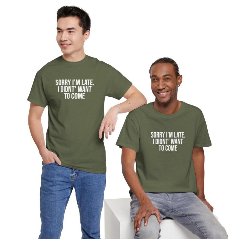 Sorry I'm late - I didn't want to come Meme T-Shirt - Image 161