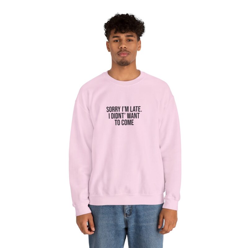 Sorry I'm late - I didn't want to come Meme Sweatshirt - Image 115