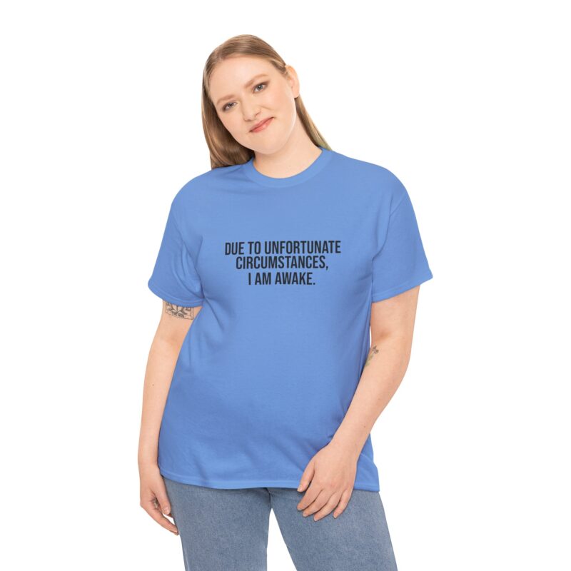 Due to Unfortunate Circumstances I am Awake Graphic Meme T-Shirt - Image 202