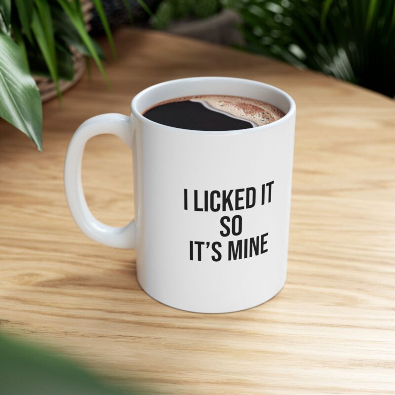 I Licked It So It's Mine Funny Meme Coffee Mug - Image 9