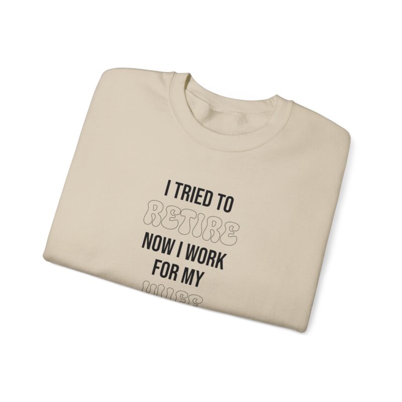 I tried to retire now I work for my wife, funny husband Sweatshirt - Image 36