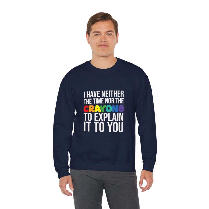 I have neither the time nor the crayons to explain it to you funny Meme Sweatshirt - Image 105