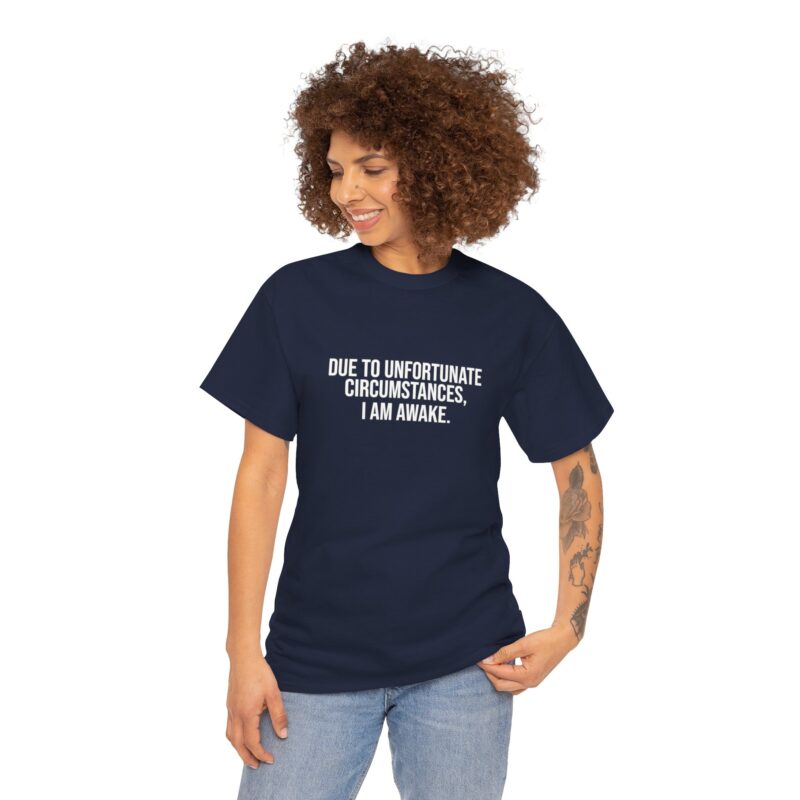 Due to Unfortunate Circumstances I am Awake Graphic Meme T-Shirt - Image 255