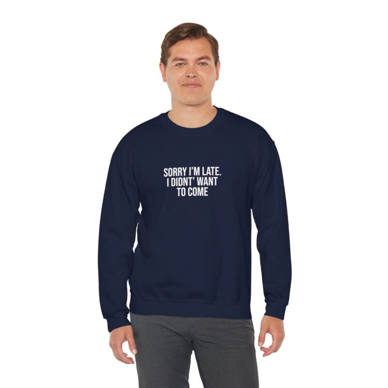 Sorry I'm late - I didn't want to come Meme Sweatshirt - Image 105