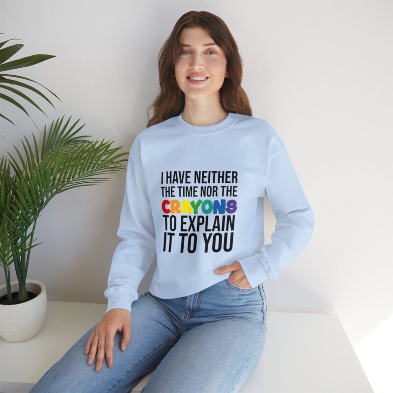 I have neither the time nor the crayons to explain it to you funny Meme Sweatshirt - Image 99