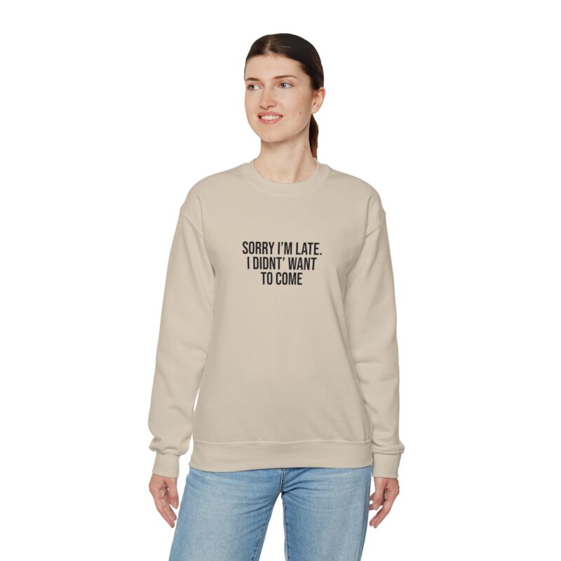 Sorry I'm late - I didn't want to come Meme Sweatshirt - Image 41