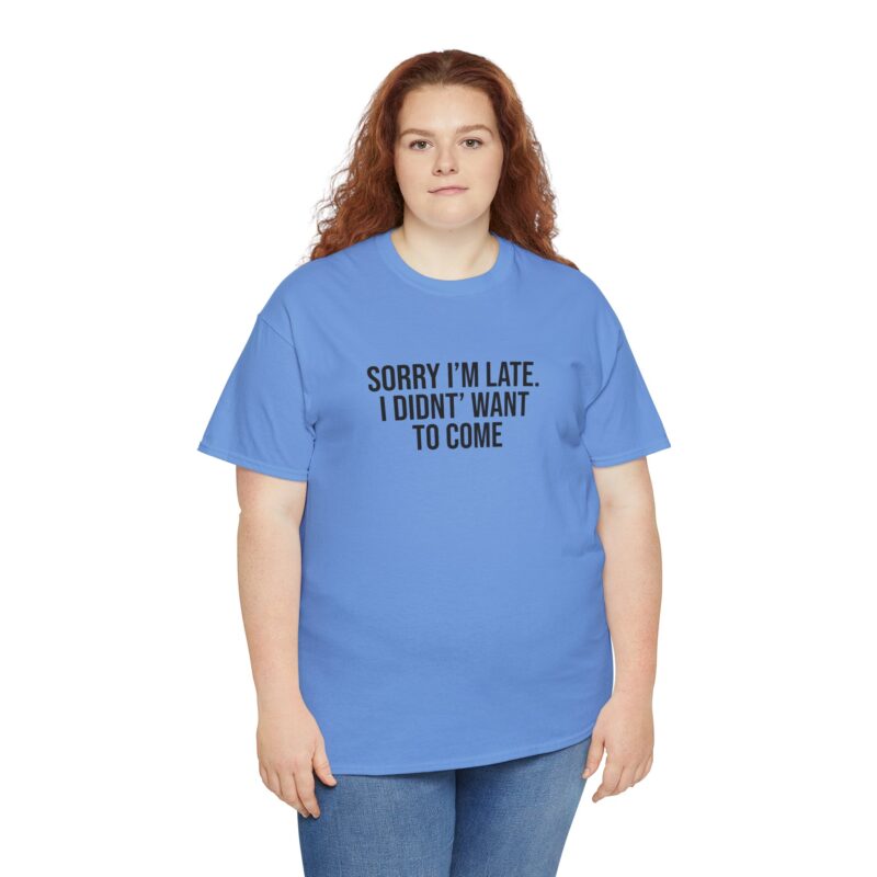 Sorry I'm late - I didn't want to come Meme T-Shirt - Image 204