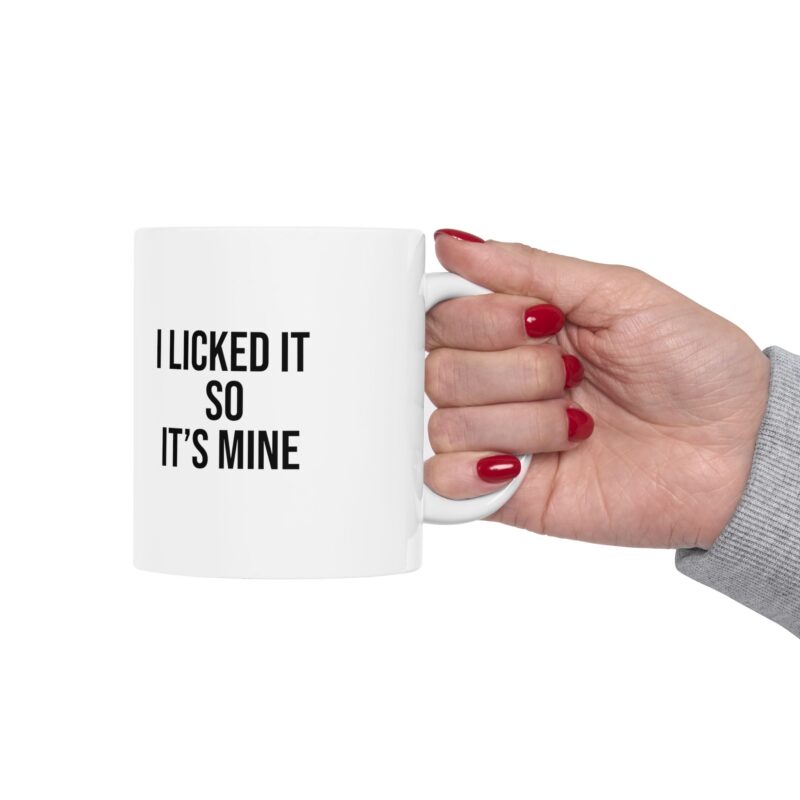 I Licked It So It's Mine Funny Meme Coffee Mug - Image 13