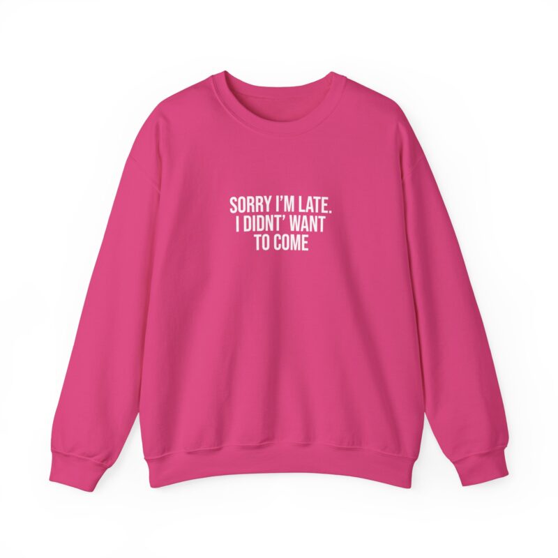 Sorry I'm late - I didn't want to come Meme Sweatshirt - Image 122