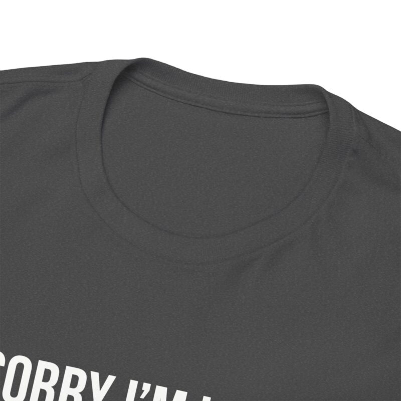 Sorry I'm late - I didn't want to come Meme T-Shirt - Image 171