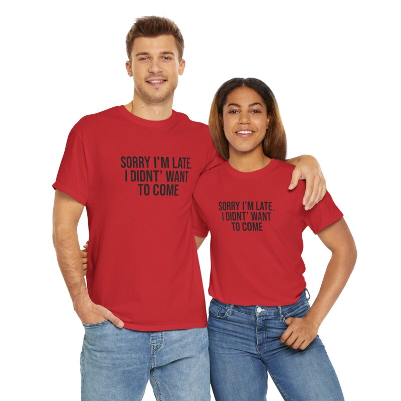 Sorry I'm late - I didn't want to come Meme T-Shirt - Image 321