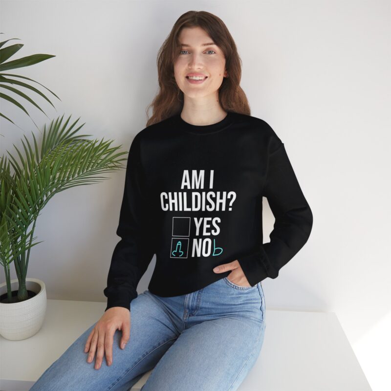 Am I Childish Silly Graphic Meme Sweatshirt - Image 33