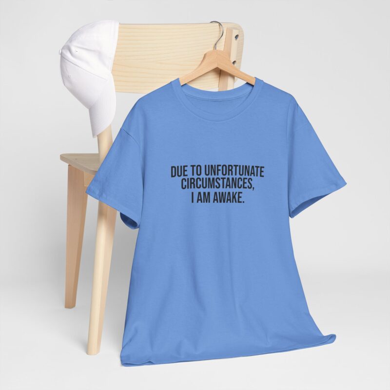 Due to Unfortunate Circumstances I am Awake Graphic Meme T-Shirt - Image 197