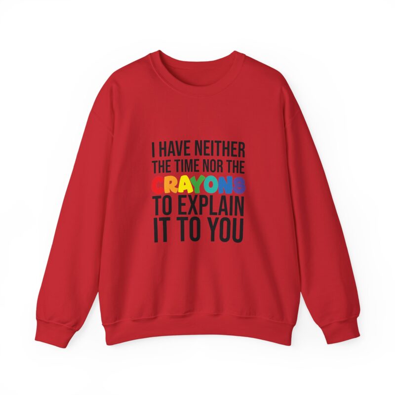 I have neither the time nor the crayons to explain it to you funny Meme Sweatshirt - Image 133