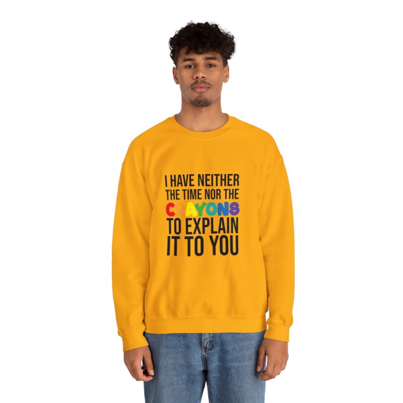 I have neither the time nor the crayons to explain it to you funny Meme Sweatshirt - Image 49