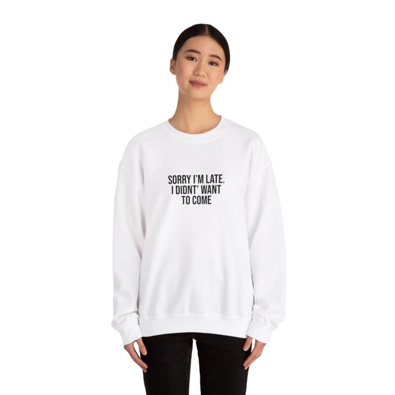 Sorry I'm late - I didn't want to come Meme Sweatshirt - Image 4