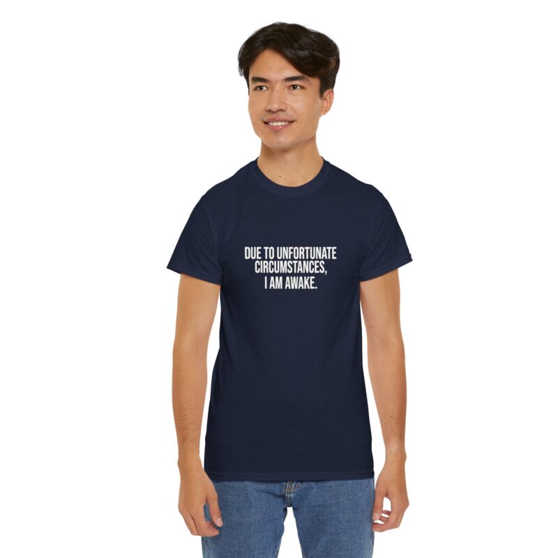 Due to Unfortunate Circumstances I am Awake Graphic Meme T-Shirt - Image 265