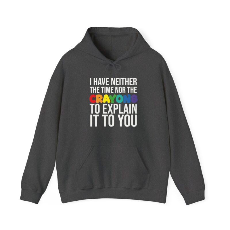 I have neither the time nor the crayons to explain it to you funny Meme Hoodie - Image 79