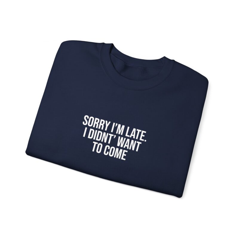 Sorry I'm late - I didn't want to come Meme Sweatshirt - Image 102