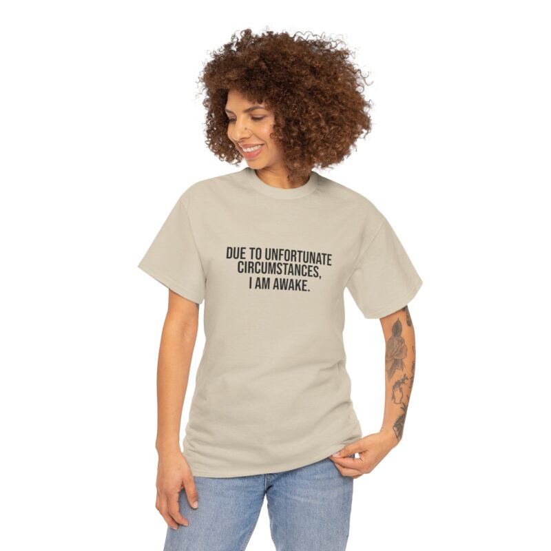 Due to Unfortunate Circumstances I am Awake Graphic Meme T-Shirt - Image 92