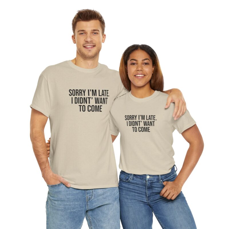 Sorry I'm late - I didn't want to come Meme T-Shirt - Image 105