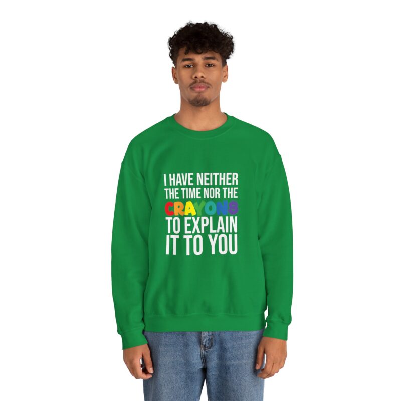 I have neither the time nor the crayons to explain it to you funny Meme Sweatshirt - Image 71