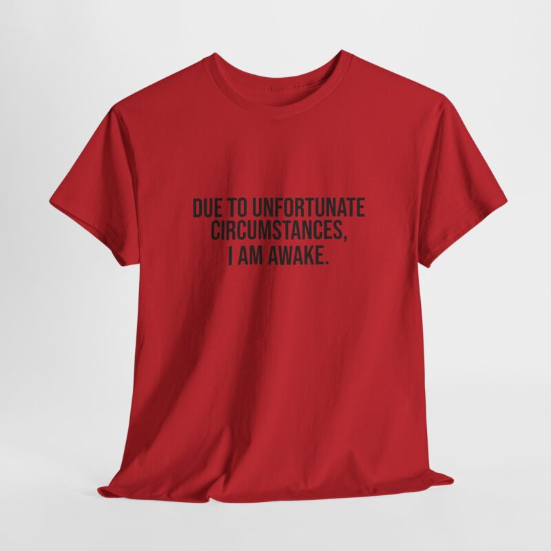 Due to Unfortunate Circumstances I am Awake Graphic Meme T-Shirt - Image 42