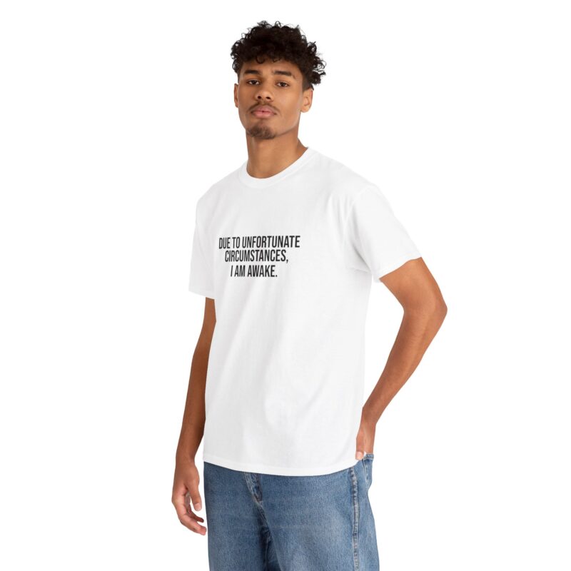 Due to Unfortunate Circumstances I am Awake Graphic Meme T-Shirt - Image 14