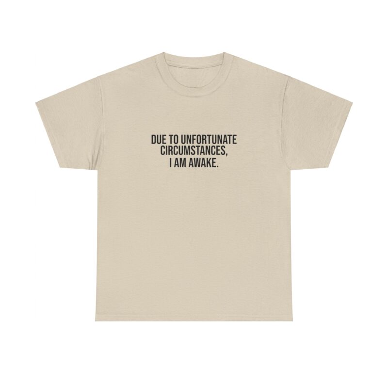 Due to Unfortunate Circumstances I am Awake Graphic Meme T-Shirt - Image 82