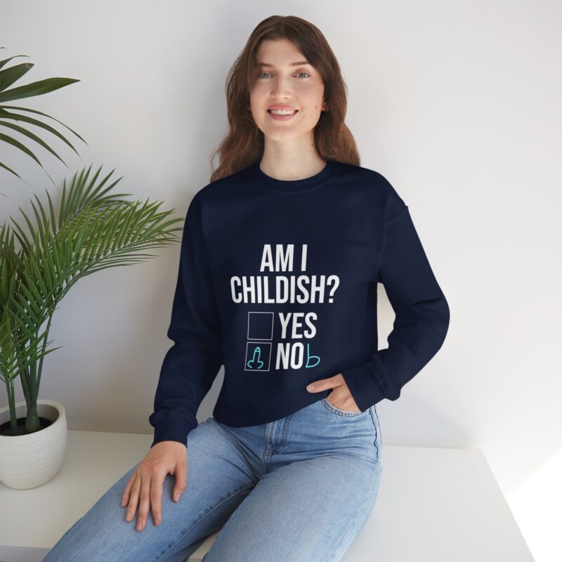 Am I Childish Silly Graphic Meme Sweatshirt - Image 110