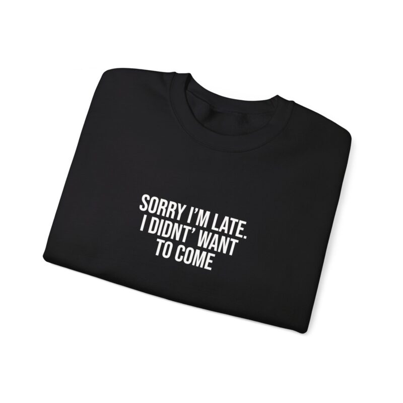 Sorry I'm late - I didn't want to come Meme Sweatshirt - Image 25