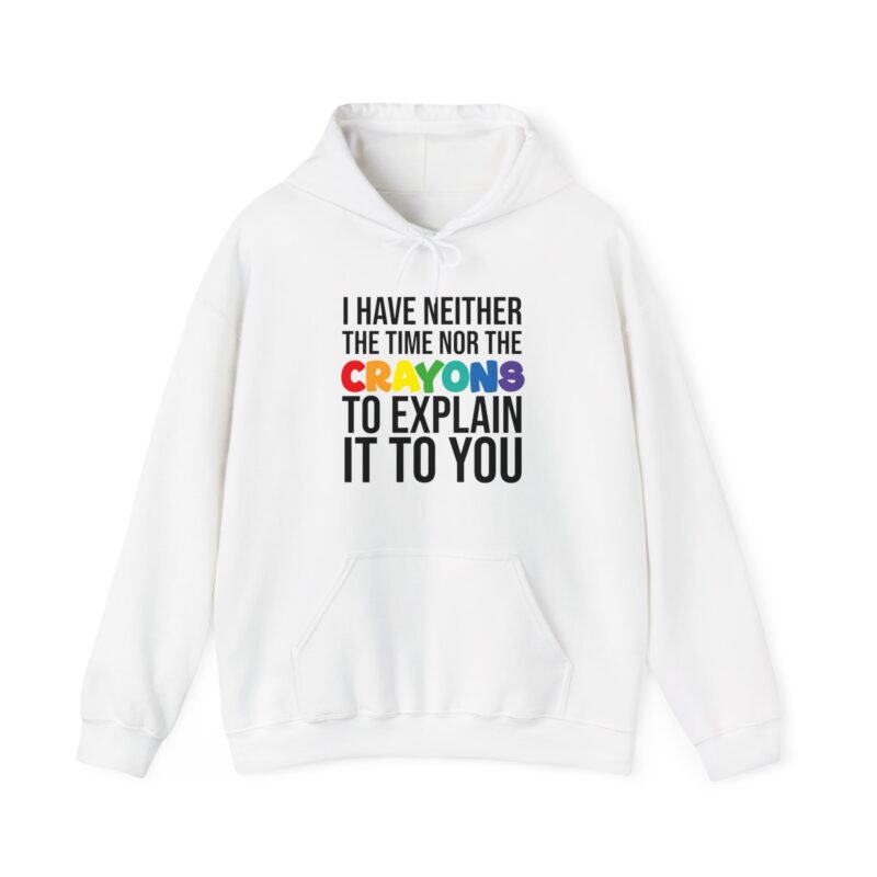 I have neither the time nor the crayons to explain it to you funny Meme Hoodie