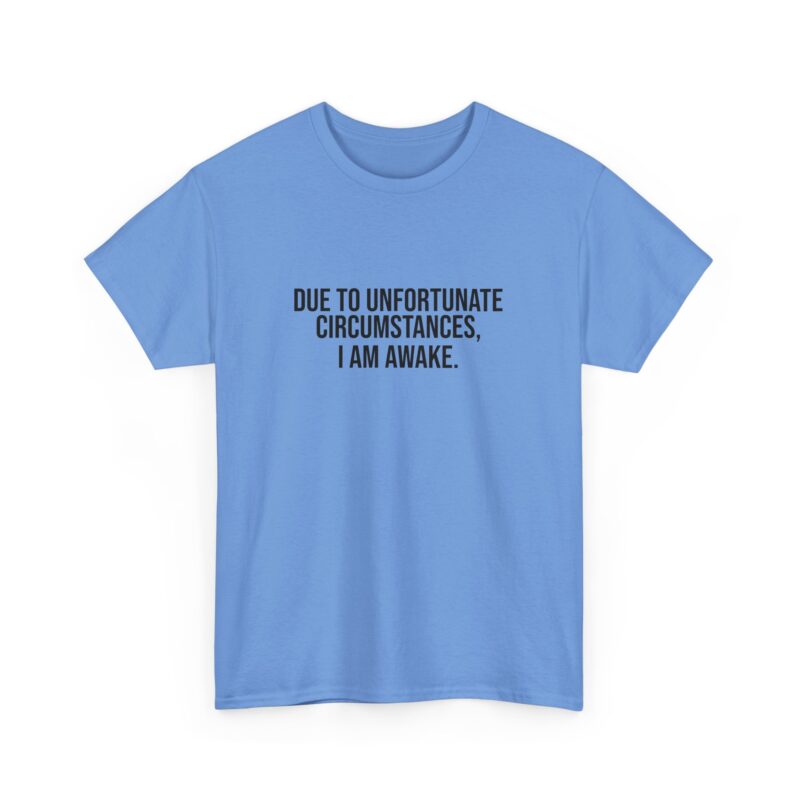 Due to Unfortunate Circumstances I am Awake Graphic Meme T-Shirt - Image 192