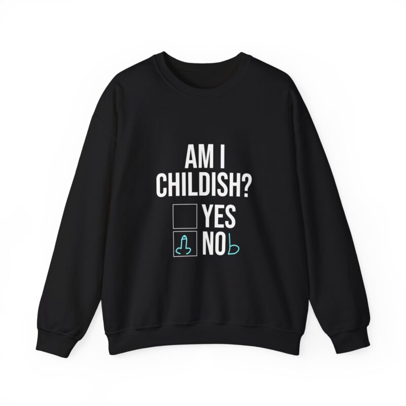 Am I Childish Silly Graphic Meme Sweatshirt - Image 23