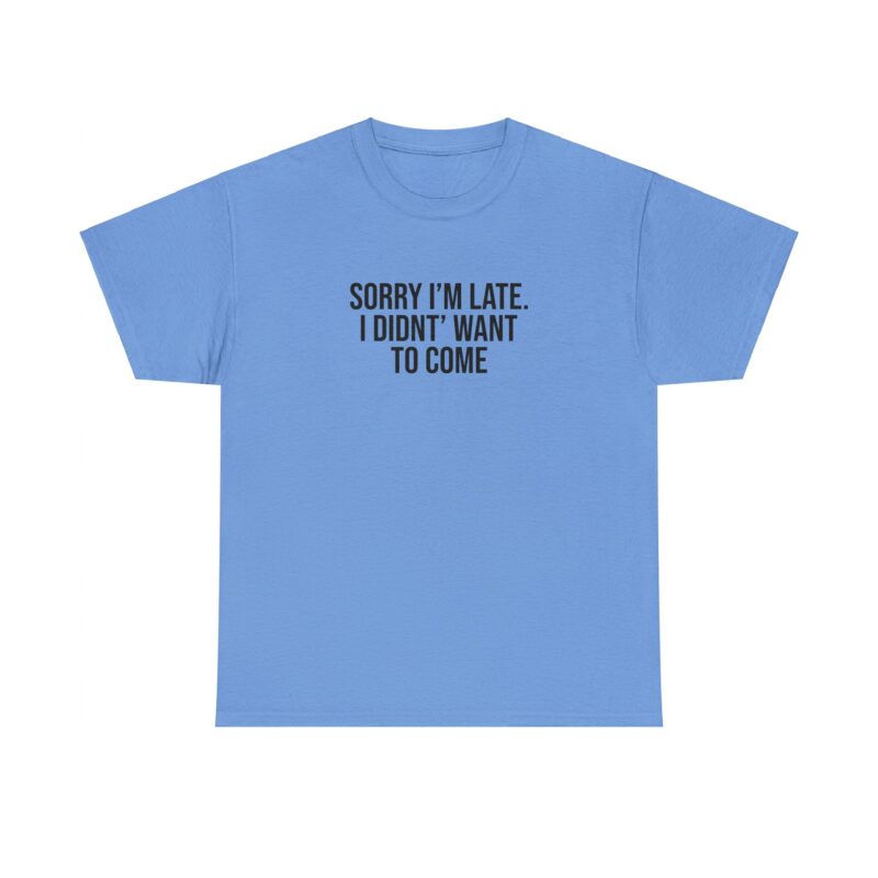 Sorry I'm late - I didn't want to come Meme T-Shirt - Image 190