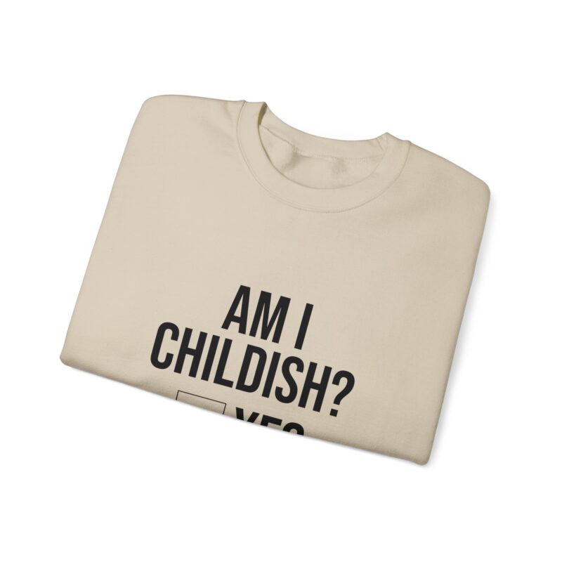 Am I Childish Silly Graphic Meme Sweatshirt - Image 36