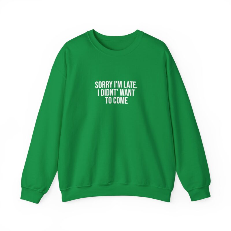 Sorry I'm late - I didn't want to come Meme Sweatshirt - Image 67