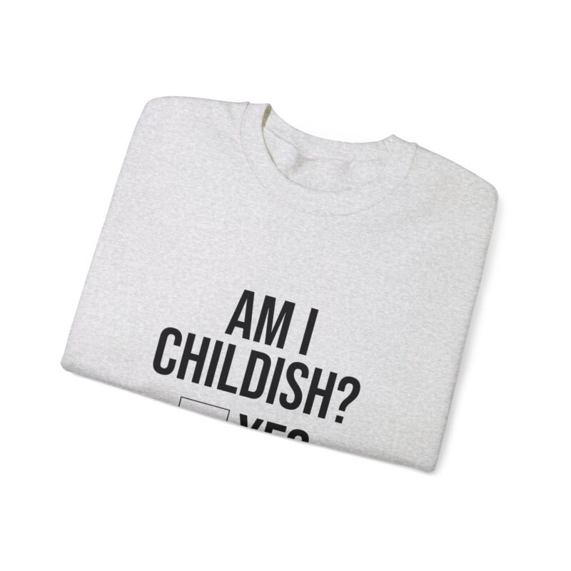 Am I Childish Silly Graphic Meme Sweatshirt - Image 14