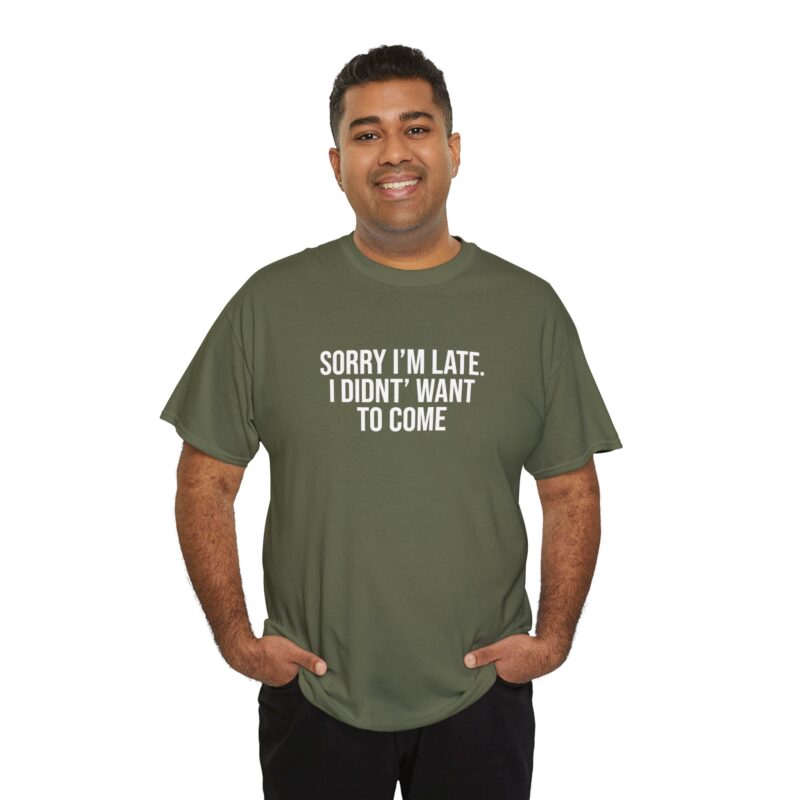 Sorry I'm late - I didn't want to come Meme T-Shirt - Image 152