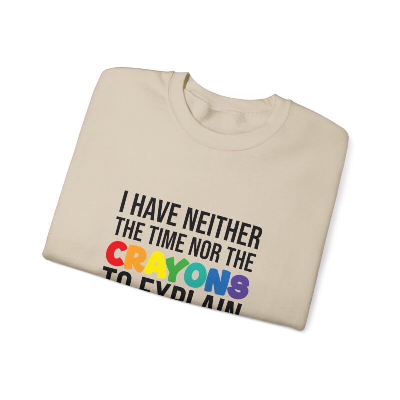 I have neither the time nor the crayons to explain it to you funny Meme Sweatshirt - Image 36